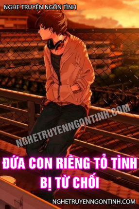 Đứa Con Riêng Tỏ Tình Bị Từ Chối