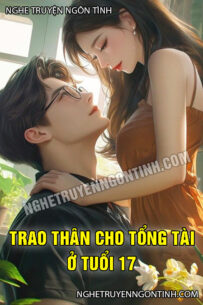 Trao Thân Cho Tổng Tài Ở Tuổi 17