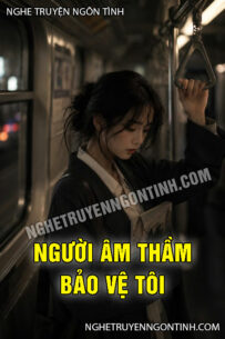 Người Âm Thầm Bảo Vệ Tôi